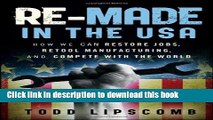 Ebook Re-Made in the USA: How We Can Restore Jobs, Retool Manufacturing, and Compete With the