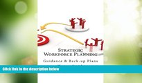 Must Have  Strategic Workforce Planning: Guidance   Back-Up Plans  READ Ebook Full Ebook Free