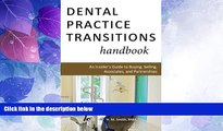Full [PDF] Downlaod  Dental Practice Transitions Handbook: An Insider s Guide to Buying, Selling,