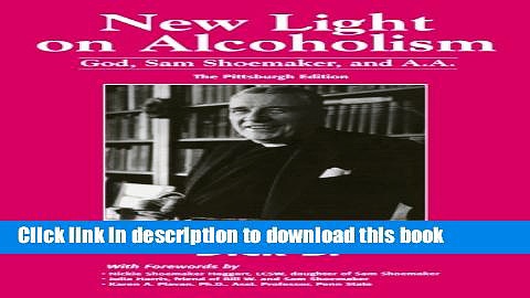 Ebook New Light on Alcoholism: God, Sam Shoemaker, and A.A. (2d ed.) Full Online