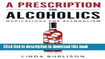 Ebook A Prescription for Alcoholics - Medications for Alcoholism (Rethinking Drinking) Full Online