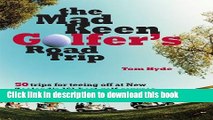 Ebook The Mad Keen Golfer s Road Trip: 50 Trips for Teeing Off at New Zealand s 161 Best Golf