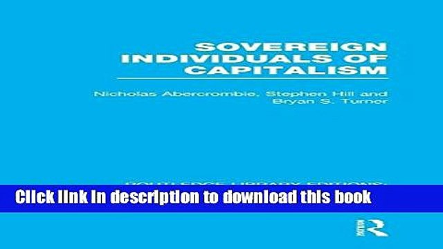 [Read e-Book PDF] Sovereign Individuals of Capitalism (RLE Social Theory) (Routledge Library