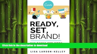 DOWNLOAD Ready, Set, Brand!: The Canva for Work Quickstart Guide READ EBOOK