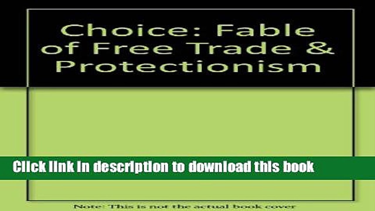 [Download] Choice: Fable of Free Trade   Protectionism  Read Online