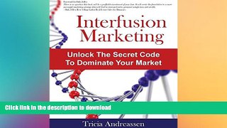 READ THE NEW BOOK Interfusion Marketing: Unlock the Secret Code to Dominate Your Market READ PDF