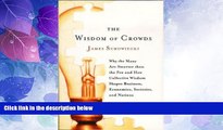 Big Deals  The Wisdom of Crowds: Why the Many Are Smarter Than the Few and How Collective Wisdom