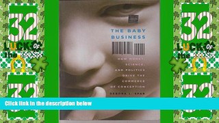 Big Deals  The Baby Business: How Money, Science, and Politics Drive the Commerce of Conception