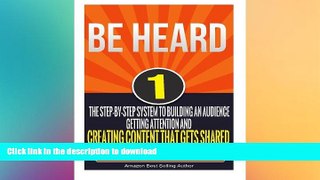 FAVORIT BOOK Be Heard: The Step-By-Step System To Building An Audience, Getting Attention And