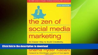 DOWNLOAD The Zen of Social Media Marketing: An Easier Way to Build Credibility, Generate Buzz, and