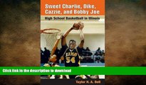 READ book  Sweet Charlie, Dike, Cazzie, and Bobby Joe: HIGH SCHOOL BASKETBALL IN ILLINOIS
