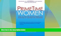 READ FREE FULL  PrimeTime Women: How to Win the Hearts, Minds, and Business of Boomer Big
