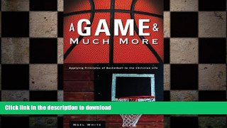 READ book  A Game and Much More: Applying Principles of Basketball to the Christian Life  FREE