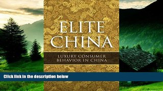 Full [PDF] Downlaod  Elite China: Luxury Consumer Behavior in China  READ Ebook Online Free