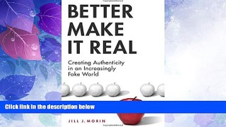 Full [PDF] Downlaod  Better Make It Real: Creating Authenticity in an Increasingly Fake World