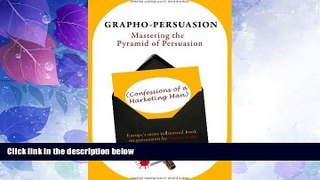 Full [PDF] Downlaod  Grapho-Persuasion: Mastering the Pyramid of Persuasion (Confessions of a