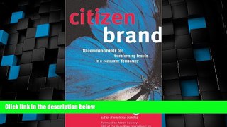 Full [PDF] Downlaod  Citizen Brand: 10 Commandments for Transforming Brand Culture in a Consumer