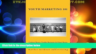 Full [PDF] Downlaod  Youth Marketing 101: how to win the youth market without advertising  READ
