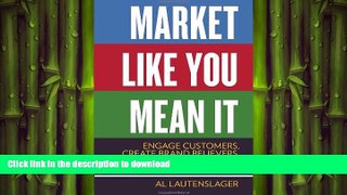 READ PDF Market Like You Mean It: Engage Customers, Create Brand Believers, and Gain Fans for