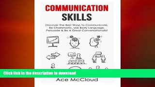 READ ONLINE Communication Skills: Discover The Best Ways To Communicate, Be Charismatic, Use Body