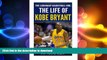 FREE PDF  The Life of Kobe Bryant: The Legendary Basketball Idol (J.D. Rockefeller s Book Club)