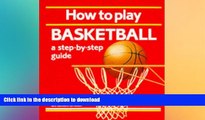 FREE DOWNLOAD  How to Play Basketball: A Step-By-Step Guide (Jarrold Sports) READ ONLINE