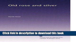 Download  Old rose and silver  Free Books