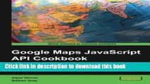 Books Google Maps JavaScript API Cookbook Full Download
