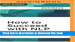 [Read PDF] How to Succeed with NLP: Go from Good to Great at Work  Full EBook