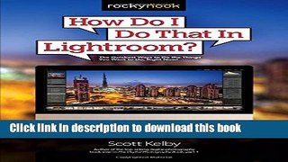Books How Do I Do That In Lightroom?: The Quickest Ways to Do the Things You Want to Do, Right