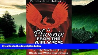 READ FREE FULL  A Phoenix from the Abyss: A Life Such as This: Black and White Illustrations