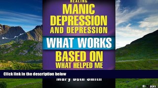 READ FREE FULL  Healing Manic Depression and Depression: What Works Based on What Helped Me