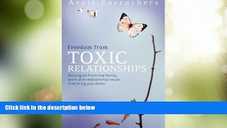 READ FREE FULL  Freedom from Toxic Relationships: Moving on from the Family, Work and Relationship