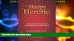 Full [PDF] Downlaod  The Happy Heretic: Seven Spiritual Insights for Healing Religious