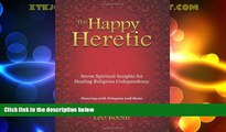 Full [PDF] Downlaod  The Happy Heretic: Seven Spiritual Insights for Healing Religious