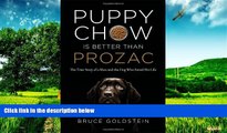READ FREE FULL  Puppy Chow Is Better Than Prozac: The True Story of a Man and the Dog Who Saved