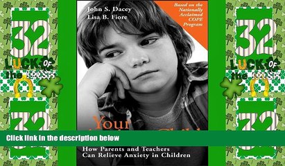 Big Deals  Your Anxious Child: How Parents and Teachers Can Relieve Anxiety in Children  Best