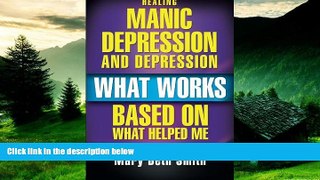 READ FREE FULL  Healing Manic Depression and Depression: What Works Based on What Helped Me