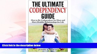 READ FREE FULL  The Ultimate Codependency Guide: How to Be Codependent No More and Have Healthy