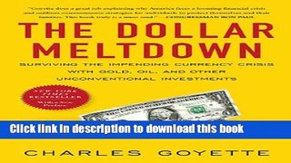 Books The Dollar Meltdown: Surviving the Impending Currency Crisis with Gold, Oil, and Other
