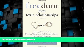 READ FREE FULL  Freedom from Toxic Relationships: Moving On from the Family, Work, and