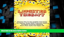 Big Deals  Laughter Therapy: Discover How To Use Laughter And Humor For Healing, Stress Relief,