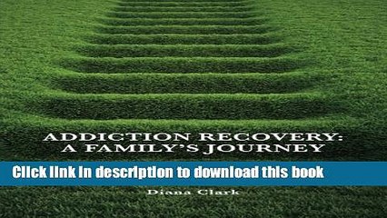 Books Addiction Recovery: A Family s Journey Full Online