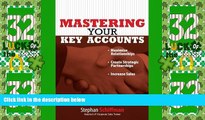 Big Deals  Mastering Your Key Accounts: Maximize Relationships; Create Strategic Partnerships;