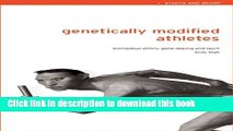[Read  e-Book PDF] Genetically Modified Athletes: Biomedical Ethics, Gene Doping and Sport (Ethics