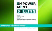 PDF ONLINE Empowerment Selling: STOP selling and START fulfilling your customer s needs READ EBOOK