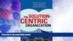 Big Deals  The Solution-Centric Organization  Best Seller Books Most Wanted