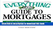 Ebook The Everything Guide to Mortgages Book: Find the perfect loan to finance the home of your