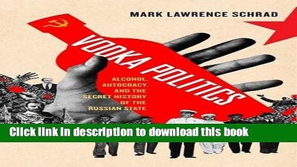 Books Vodka Politics: Alcohol, Autocracy, and the Secret History of the Russian State Full Online