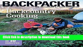 Ebook Backcountry Cooking: From Pack to Plate in 10 Minutes (Backpacker Field Guides) Full Online